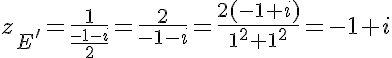 5$z_{E'}=\frac{1}{\frac{-1-i}2}=\frac2{-1-i}=\frac{2(-1+i)}{1^2+1^2}=-1+i