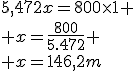 5,472x=800\times1
 \\ x=\frac{800}{5.472}
 \\ x=146,2m