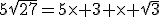 5\sqrt{27}=5\times 3 \times \sqrt{3}