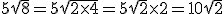 5\sqrt{8}=5\sqrt{2\times4}=5\sqrt{2}\times2=10\sqrt{2}