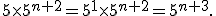 5\times5^{n+2}=5^1\times5^{n+2}=5^{n+3}.