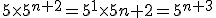 5\times5^{n+2}=5^1\times5{n+2}=5^{n+3}