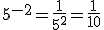 5^{-2}=\frac{1}{5^2}=\frac{1}{10}