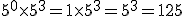 5^0\times5^3=1\times5^3=5^3=125