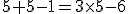 5+5-1=3\times5-6