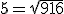 5 = \sqrt{9 + 16}