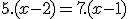 5.(x-2)=7.(x-1)