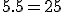 5.5 = 25