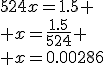 524x=1.5
 \\ x=\frac{1.5}{524}
 \\ x=0.00286