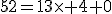 52=13\time 4+0