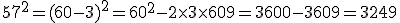 57^2=(60-3)^2=60^2-2\times 3\times 60 + 9 = 3600-360+9=3249