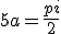 5a = \frac{pi}{2}