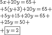 5x+20y=65
 \\ 5(y+3)+20y=65
 \\ 5y+15+20y=65
 \\ 25y=50
 \\ \fbox{y=2}