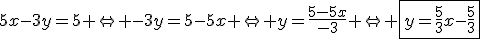 5x-3y=5 \Leftright -3y=5-5x \Leftright y=\frac{5-5x}{-3} \Leftright \fbox{y=\fr53x-\fr53}