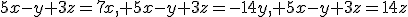 5x-y+3z=7x, 5x-y+3z=-14y, 5x-y+3z=14z