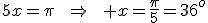 5x=\pi\qquad\Rightarrow\qquad x=\frac{\pi}{5}=36^o