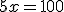 5x=100