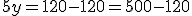 5y=120-120=500-120