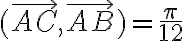 6$(\vec{AC},\vec{AB})=\frac{\pi}{12}