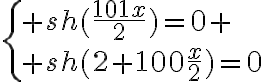 6$\{ sh(\frac{101x}{2})=0 \\ sh(2+100\frac{x}{2})=0