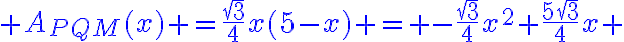 6$\blue A_{PQM}(x) =\frac{\sqrt{3}}{4}x(5-x) = -\frac{\sqrt{3}}{4}x^2+\frac{5\sqrt{3}}{4}x 