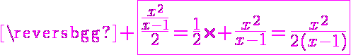 6$\magenta \fbox{\frac{\frac{x^2}{x-1}}{2}=\frac{1}{2}\times \frac{x^2}{x-1}=\frac{x^2}{2(x-1)}