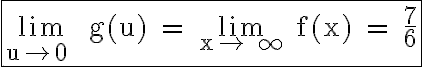 6$\rm \fbox{\lim_{u\to 0^+} g(u) = \lim_{x\to +\infty} f(x) = \frac{7}{6}}