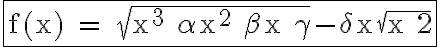 6$\rm \fbox{f(x) = \sqrt{x^3+\alpha x^2+\beta x+\gamma}-\delta x\sqrt{x+2}