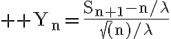6$ \rm Y_n=\frac{S_{n+1}-n/\lambda}{\sqrt(n)/\lambda}
