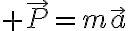 6$ \vec{P}=m\vec{a}