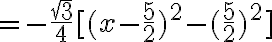 6$ = -\frac{\sqrt{3}}{4}[(x-\frac{5}{2})^2-(\frac{5}{2})^2] 