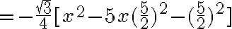 6$ = -\frac{\sqrt{3}}{4}[x^2-5x+(\frac{5}{2})^2-(\frac{5}{2})^2] 