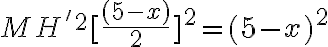 6$ MH'^2 + [\frac{(5-x)}{2}]^2 = (5-x)^2