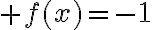 6$ f(x)=-1