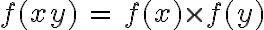 6$ f(xy) \, = \, f(x) \times f(y)