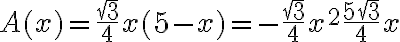 6$A(x) = \frac{\sqrt{3}}{4}x(5-x) = -\frac{\sqrt{3}}{4}x^2+\frac{5\sqrt{3}}{4}x
 \\ 