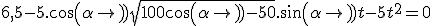 6,5-5.cos(\alpha) + \sqrt{100cos(\alpha)-50}.sin(\alpha)t - 5t^2 = 0
