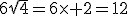 6\sqrt{4}=6\times 2=12