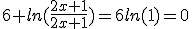 6 ln(\frac{2x+1}{2x+1})=6ln(1)=0