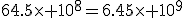 64.5\times 10^8=6.45\times 10^9