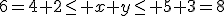 6=4+2\leq x+y\leq 5+3=8