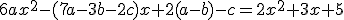 6ax^{2}-(7a-3b-2c)x+2(a-b)-c=2x^{2}+3x+5