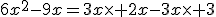 6x^2-9x=3x\times 2x-3x\times 3