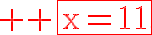 7$\red \rm \fbox{x=11}