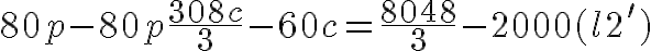 7$80p-80p +\frac{308c}{3}-60c=\frac{8048}{3}-2000(l2')