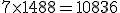 7\times{1548}=10836