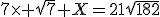 7\times \sqrt{7} X=21\sqrt{182}