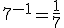 7^{-1}=\frac{1}{7}