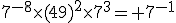 7^{-8}\times(49)^2\times7^3= 7^{-1}