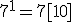 7^1 = 7[10]